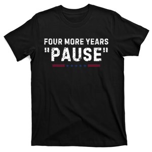 Four More Years Pause Funny Biden Quote T-Shirt