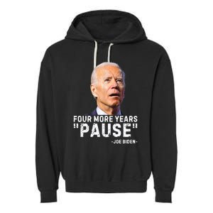 Four More Years Pause Joe Biden Funny Garment-Dyed Fleece Hoodie