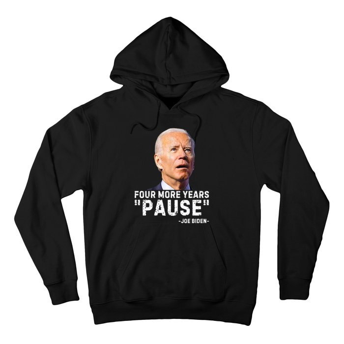 Four More Years Pause Joe Biden Funny Hoodie