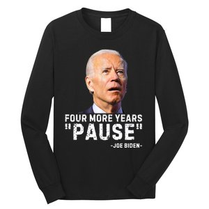 Four More Years Pause Joe Biden Funny Long Sleeve Shirt