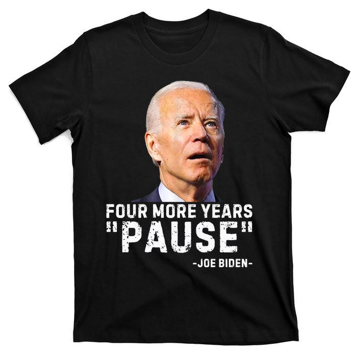 Four More Years Pause Joe Biden Funny T-Shirt