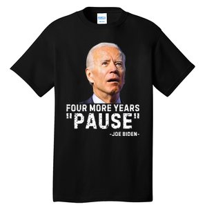 Four More Years Pause Joe Biden Funny Tall T-Shirt