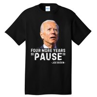 Four More Years Pause Joe Biden Funny Tall T-Shirt