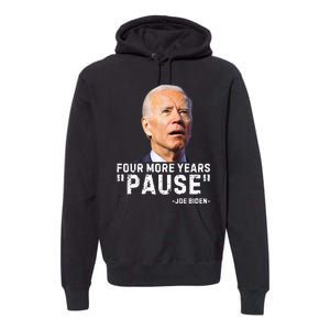 Four More Years Pause Joe Biden Funny Premium Hoodie