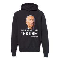 Four More Years Pause Joe Biden Funny Premium Hoodie