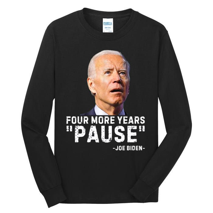 Four More Years Pause Joe Biden Funny Tall Long Sleeve T-Shirt