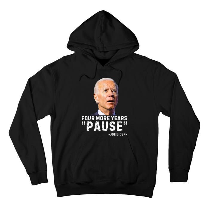 Four More Years Pause Joe Biden Funny Tall Hoodie