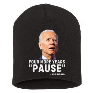 Four More Years Pause Joe Biden Funny Short Acrylic Beanie