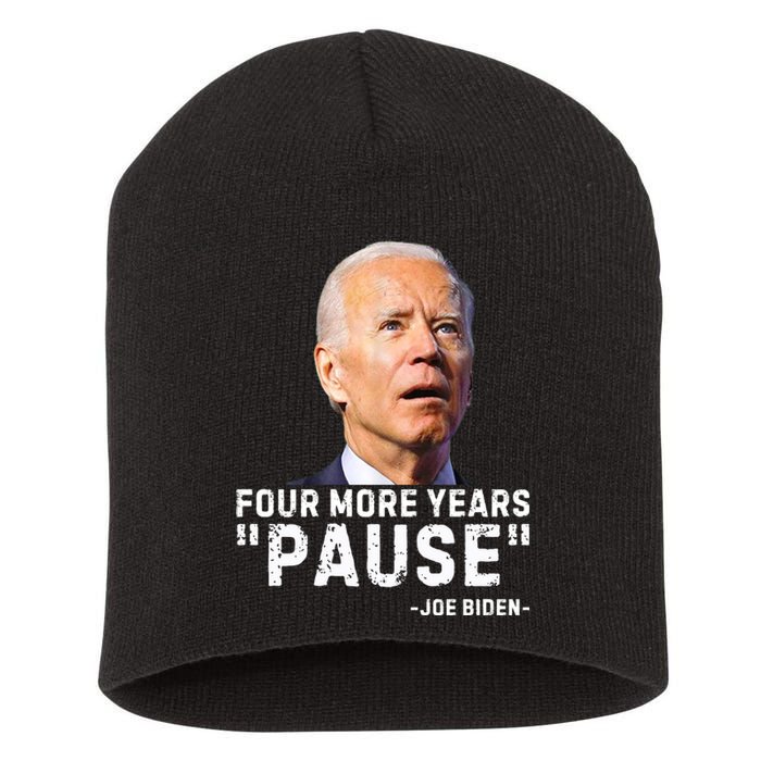 Four More Years Pause Joe Biden Funny Short Acrylic Beanie