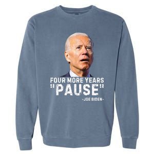 Four More Years Pause Joe Biden Funny Garment-Dyed Sweatshirt