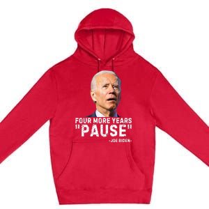 Four More Years Pause Joe Biden Funny Premium Pullover Hoodie