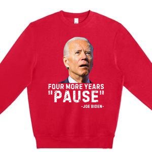 Four More Years Pause Joe Biden Funny Premium Crewneck Sweatshirt