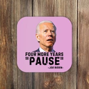 Four More Years Pause Joe Biden Funny Coaster