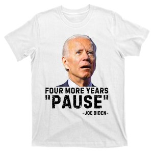 Four More Years Pause Joe Biden Funny T-Shirt