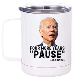 Four More Years Pause Joe Biden Funny 12 oz Stainless Steel Tumbler Cup