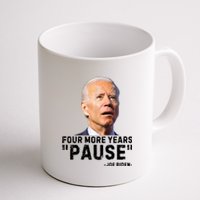 Four More Years Pause Joe Biden Funny Coffee Mug