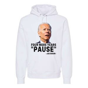 Four More Years Pause Joe Biden Funny Premium Hoodie