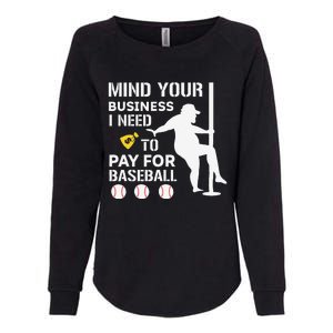 Funny Mind Your Business I Need Money To Pay For Baseball Womens California Wash Sweatshirt