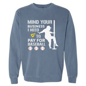 Funny Mind Your Business I Need Money To Pay For Baseball Garment-Dyed Sweatshirt