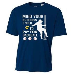 Funny Mind Your Business I Need Money To Pay For Baseball Cooling Performance Crew T-Shirt