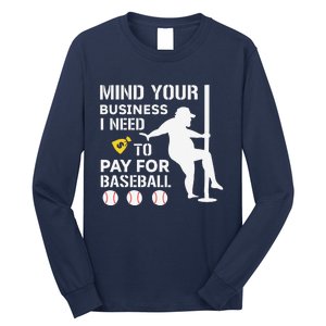 Funny Mind Your Business I Need Money To Pay For Baseball Long Sleeve Shirt