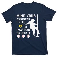 Funny Mind Your Business I Need Money To Pay For Baseball T-Shirt