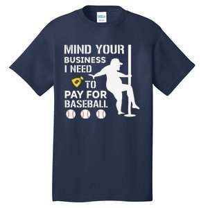 Funny Mind Your Business I Need Money To Pay For Baseball Tall T-Shirt