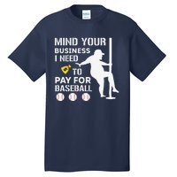 Funny Mind Your Business I Need Money To Pay For Baseball Tall T-Shirt