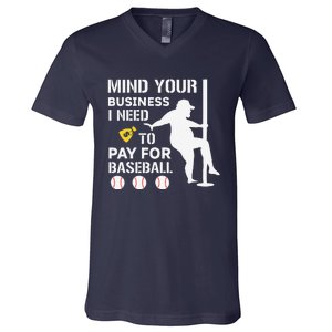 Funny Mind Your Business I Need Money To Pay For Baseball V-Neck T-Shirt