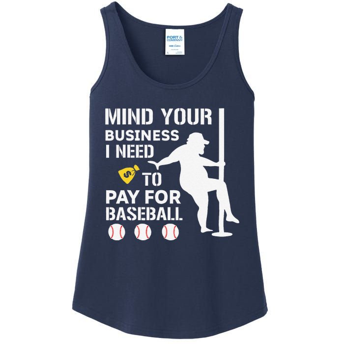 Funny Mind Your Business I Need Money To Pay For Baseball Ladies Essential Tank