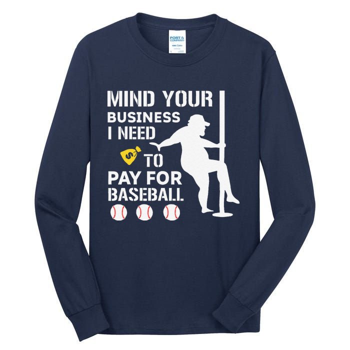 Funny Mind Your Business I Need Money To Pay For Baseball Tall Long Sleeve T-Shirt