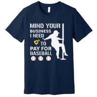 Funny Mind Your Business I Need Money To Pay For Baseball Premium T-Shirt