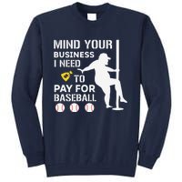 Funny Mind Your Business I Need Money To Pay For Baseball Tall Sweatshirt