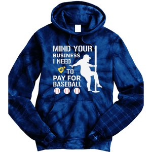 Funny Mind Your Business I Need Money To Pay For Baseball Tie Dye Hoodie