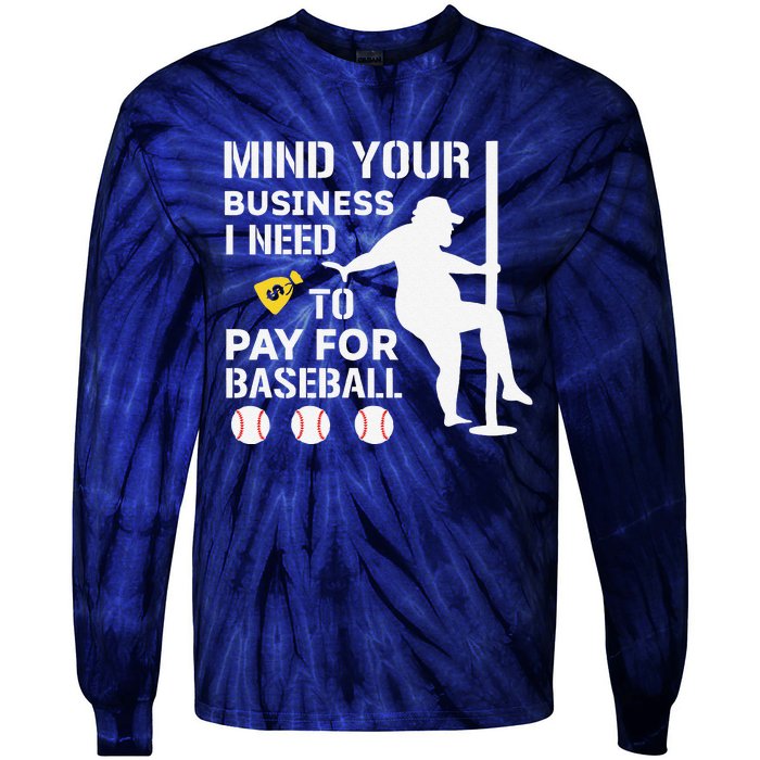 Funny Mind Your Business I Need Money To Pay For Baseball Tie-Dye Long Sleeve Shirt