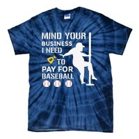 Funny Mind Your Business I Need Money To Pay For Baseball Tie-Dye T-Shirt