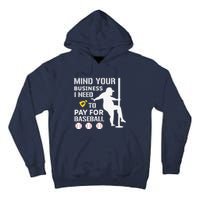 Funny Mind Your Business I Need Money To Pay For Baseball Tall Hoodie