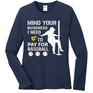 Funny Mind Your Business I Need Money To Pay For Baseball Ladies Long Sleeve Shirt