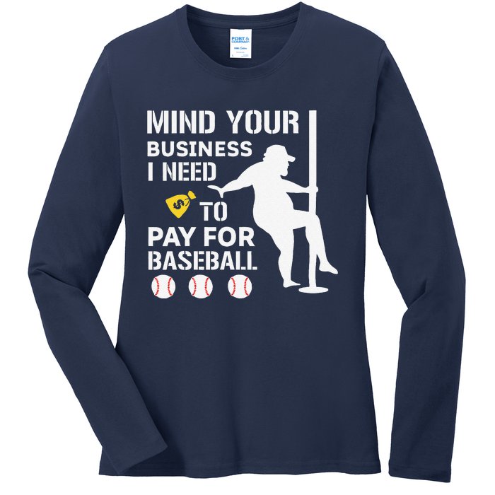 Funny Mind Your Business I Need Money To Pay For Baseball Ladies Long Sleeve Shirt