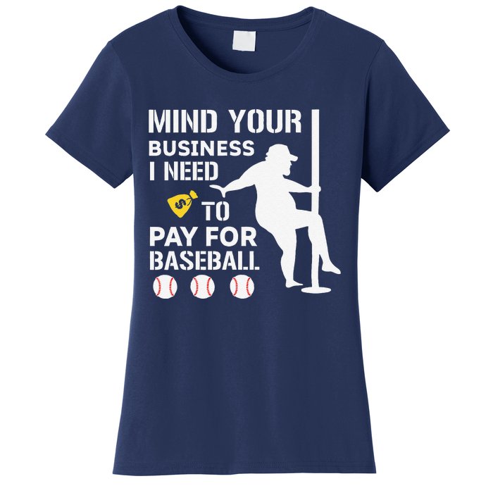 Funny Mind Your Business I Need Money To Pay For Baseball Women's T-Shirt