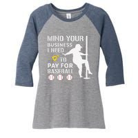 Funny Mind Your Business I Need Money To Pay For Baseball Women's Tri-Blend 3/4-Sleeve Raglan Shirt