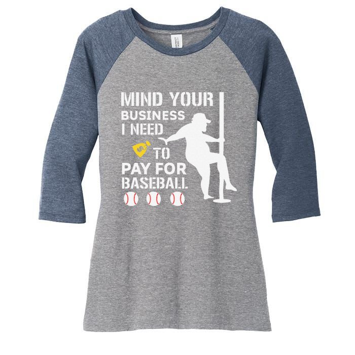 Funny Mind Your Business I Need Money To Pay For Baseball Women's Tri-Blend 3/4-Sleeve Raglan Shirt