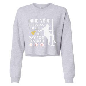 Funny Mind Your Business I Need Money To Pay For Baseball Cropped Pullover Crew