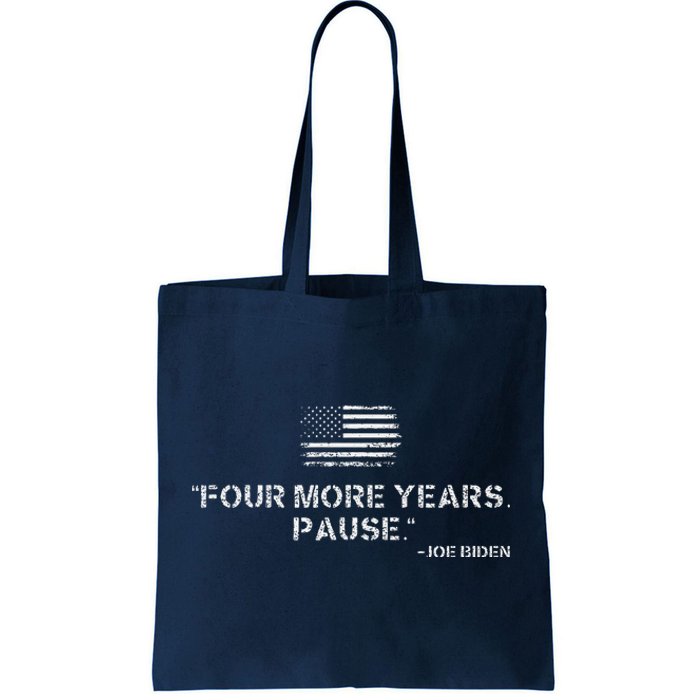 Four More Years Pause Joe Biden Funny Biden Quote Saying Tote Bag