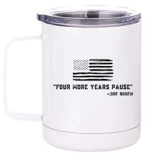 Four More Years Pause Joe Biden Funny Biden Quote Saying 12 oz Stainless Steel Tumbler Cup