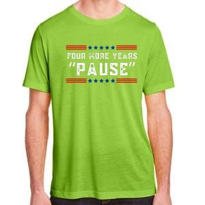 Four More Years Pause Humorous Quote Adult ChromaSoft Performance T-Shirt