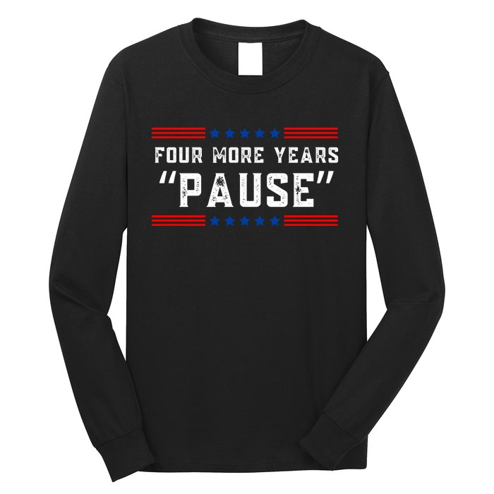 Four More Years Pause Humorous Quote Long Sleeve Shirt