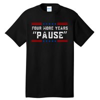 Four More Years Pause Humorous Quote Tall T-Shirt