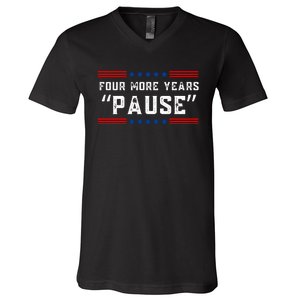 Four More Years Pause Humorous Quote V-Neck T-Shirt