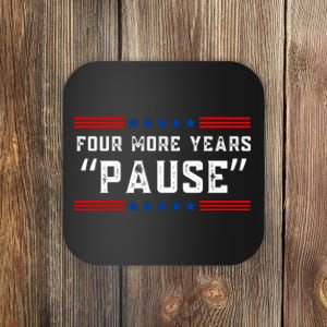 Four More Years Pause Humorous Quote Coaster